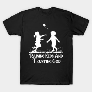 Raising Kids And Trusting God T-Shirt